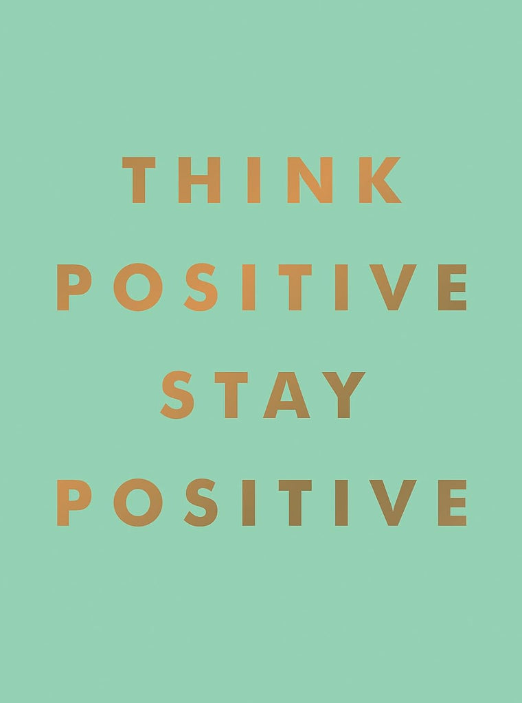 Think Positive Stay Positive