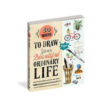 50 Ways to Draw Your Beautiful, Ordinary Life